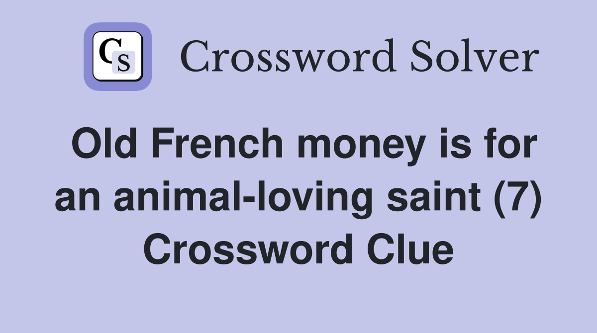 Old French money is for an animalloving saint (7) Crossword Clue